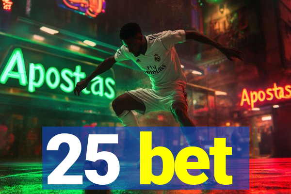 25 bet